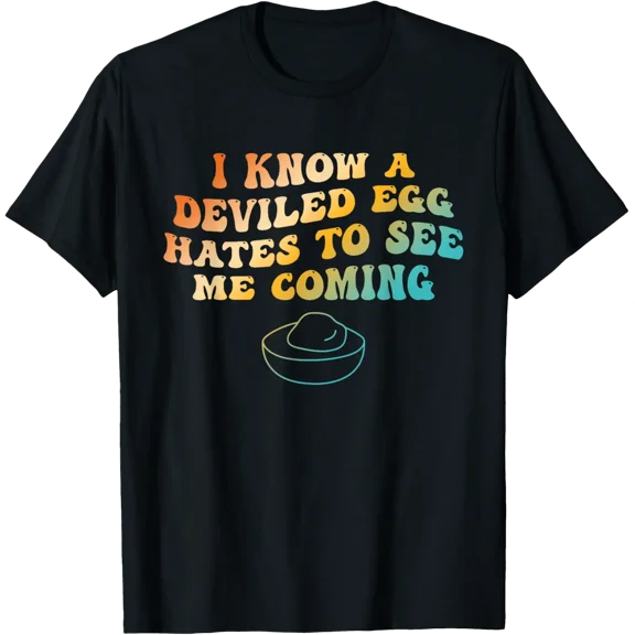 I Know A Deviled Egg Hates To See Me Coming Quote Graphic T-Shirt