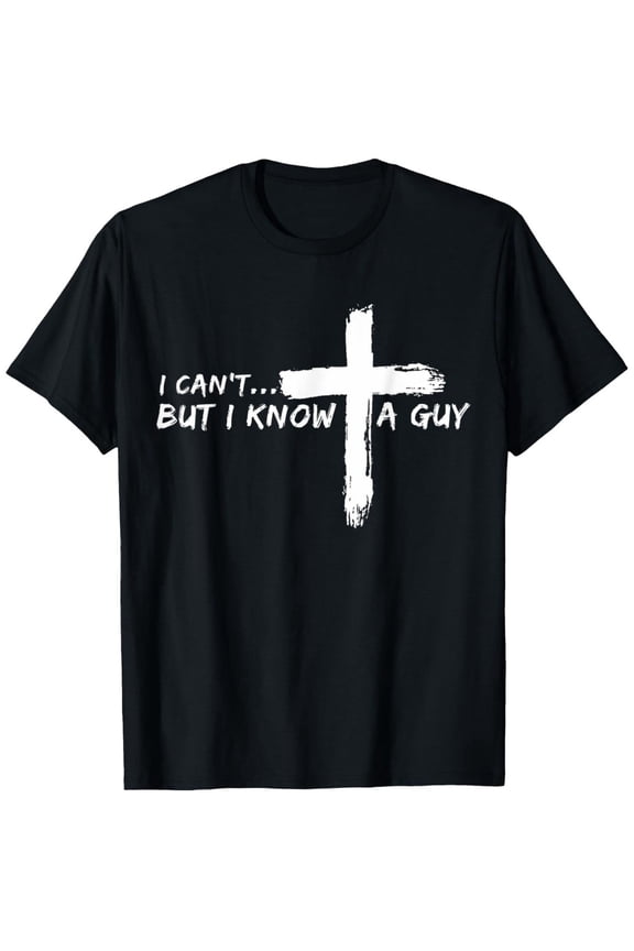 I Know A Guy Jesus Cross Christian Faith Slogan T-Shirt