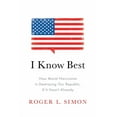 thumbnail image 1 of I Know Best: How Moral Narcissism Is Destroying Our Republic, If It Hasn't Already, (Paperback), 1 of 1