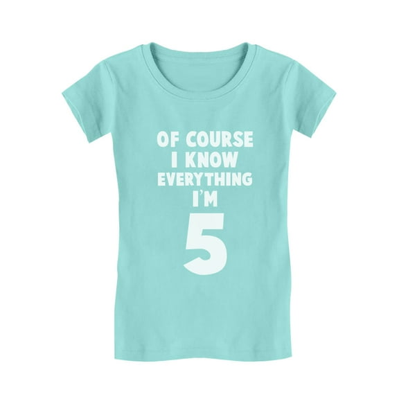 I Know Everything I'm 5 Funny 5th Birthday Gift Girls' Fitted Kids T-Shirt S (5-6) Chill Blue