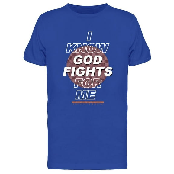 I Know God Fights For Me T-Shirt Men -Image by Shutterstock, Male Medium