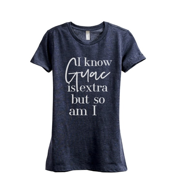 I Know Guac Is Extra But So Am I Women's Fashion Relaxed T-Shirt Tee Heather Navy Large