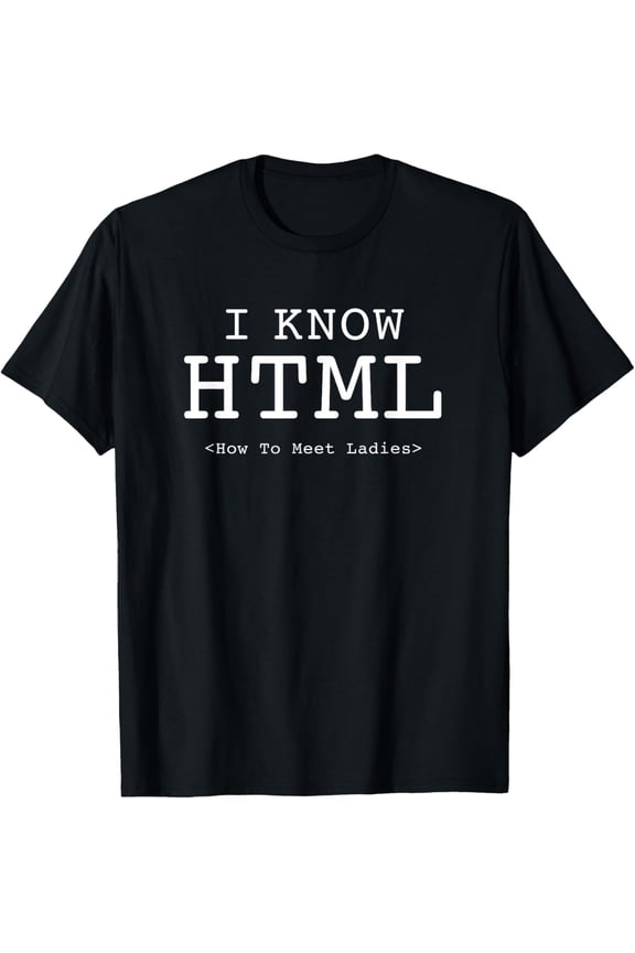 I Know HTML (How To Meet Ladies) T-shirt
