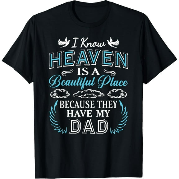 I Know Heaven Dad In Heaven Missing Dad Gift Father T-shirt T-ShirtMen and women, Black T-shirt, size: Extra large