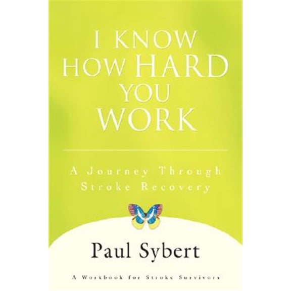 I Know How Hard You Work: A Journey Through Stroke Recovery (Hardcover)