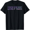 thumbnail image 1 of I Know How Many Licks It Takes Funny Candy Lover Lollipop T-Shirt, 1 of 4