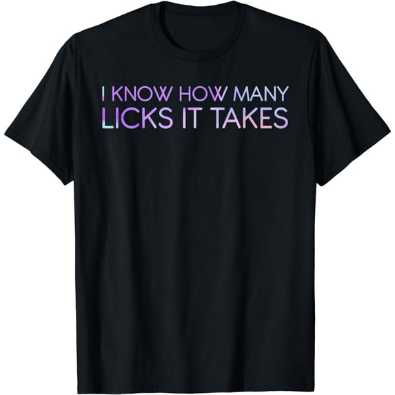 I Know How Many Licks It Takes Funny Candy Lover Lollipop T-Shirt