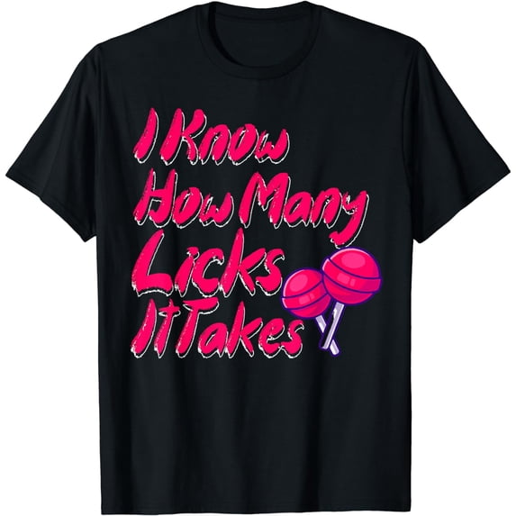 I Know How Many Licks It Takes Funny Candy Lover Lollipop T-Shirt