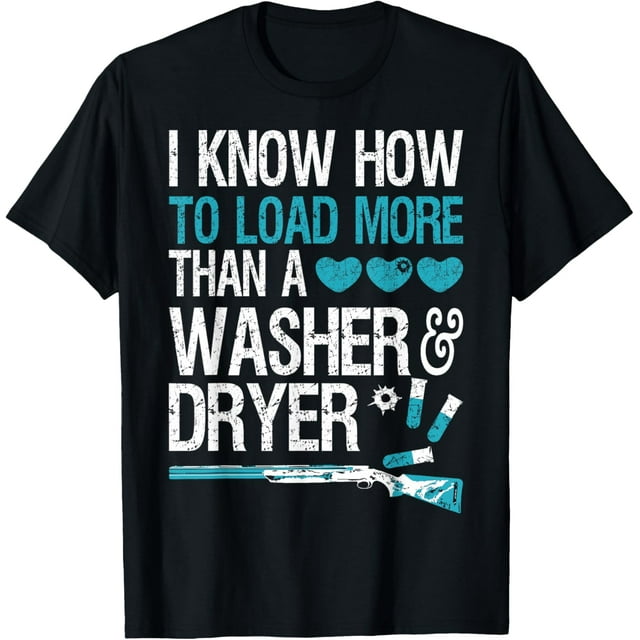 I Know How To Load More Than A Washer And Dryer TShirt