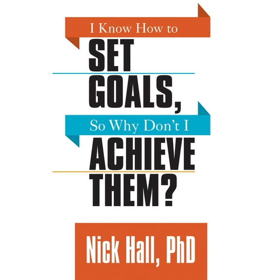 I Know How to Set Goals So Why Don't I Achieve Them?, (Paperback)
