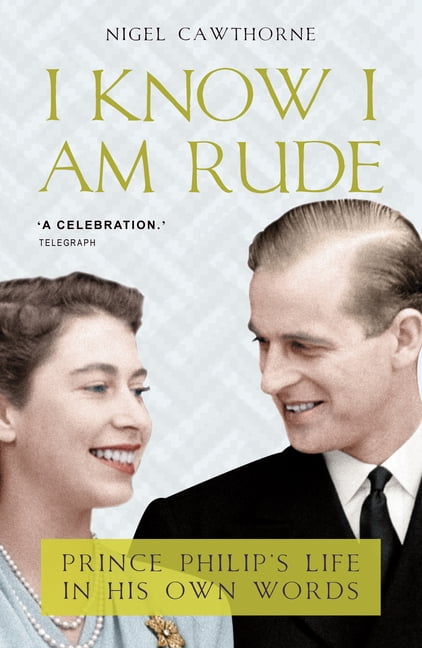 I Know I Am Rude but It Is Fun: Prince Philip's Life in His Own Words ...