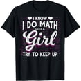 thumbnail image 1 of I Know I Do Math Like A Girl Try To Keep Up Funny Nerd Math T-Shirt, 1 of 4