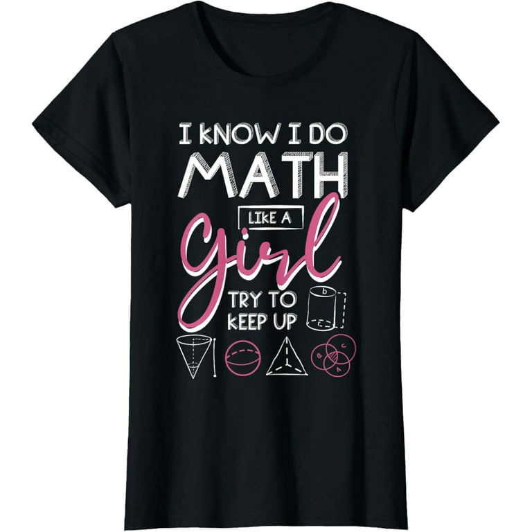 I Know I Do Math Like A Girl Try To Keep Up Math Lover Shirt I Know I Do Math Like A Girl Try To Keep Up Math Lover Shirt