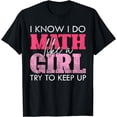 thumbnail image 1 of I Know I Do Math Like A Girl Try to Keep Up Funny Math T-Shirt, 1 of 3