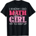 thumbnail image 1 of I Know I Do Math Like A Girl Try to Keep Up Funny Math T-Shirt, 1 of 4