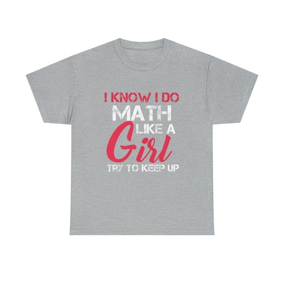 I Know I Do Math Like A Girl Try to Keep Up Math Tshirt