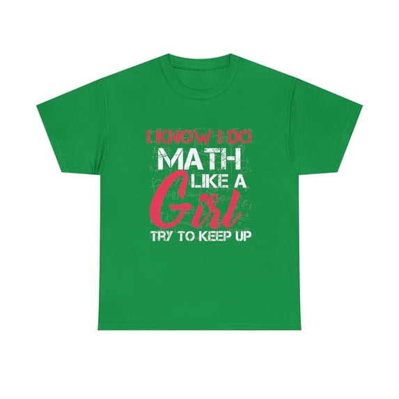 I Know I Do Math Like A Girl Try to Keep Up Math Tshirt