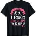 thumbnail image 1 of I Know I Fence Like A Girl Try To Keep Up Funny Fencing Girl T-Shirt, 1 of 4