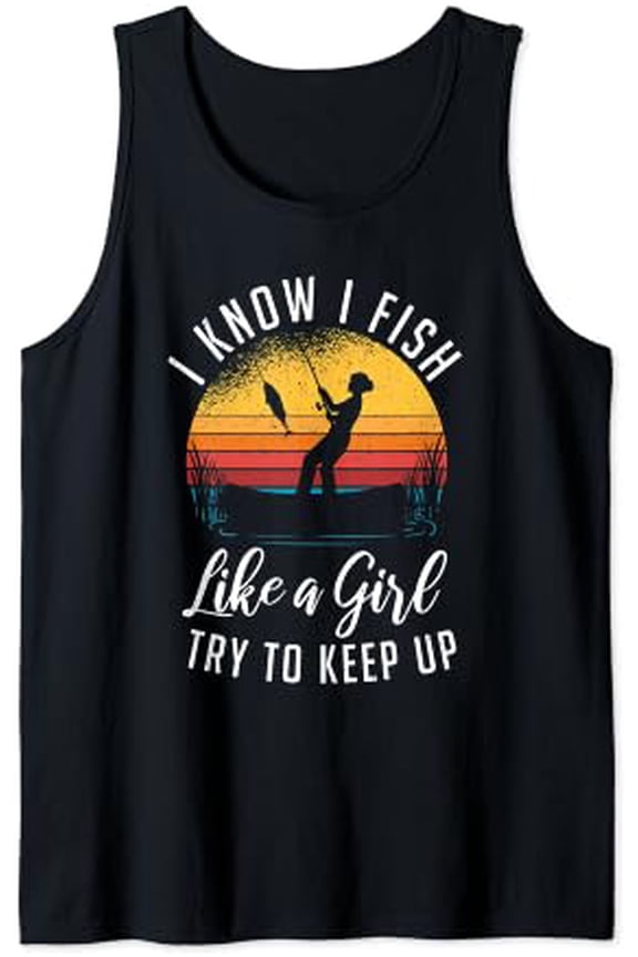 I Know I Fish Like A Try To Keep Up Fishing Tank Top Size S-3XL