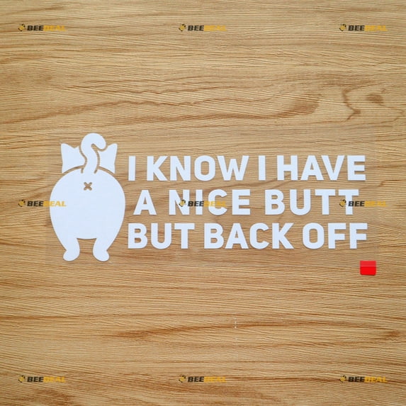 I Know I Have A Nice Butt But Back Off Cat Tail Car Truck Bumper Sticker Decal Vinyl - White 8 Inches - No Background Die Cut