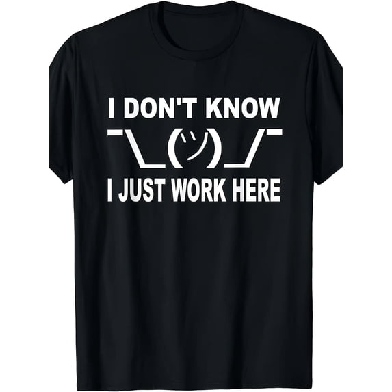 I Don't Know I Just Work Here Graphic T-Shirt, Unisex Soft Cotton Crew Neck Top, All Season Funny Slogan Tee, Casual Daily Outfit for Office Workers and Humor Lovers