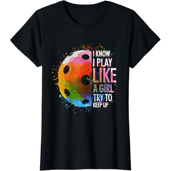 I Know I Play Like A Girl Funny Pickleball Player T-Shirt