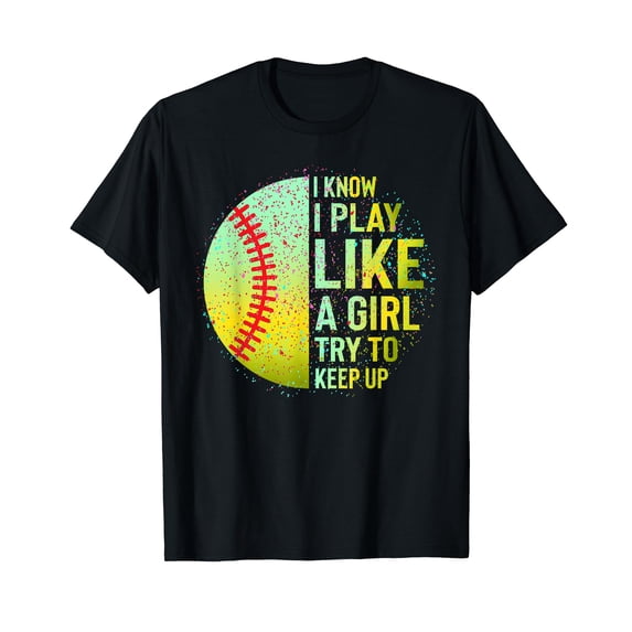 I Know I Play Like A Girl Funny Softball Baseball Teen Women T-Shirt
