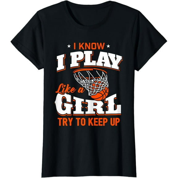 I Know I Play Like A Girl Shirt - Basketball Girl T-Shirt T-Shirt