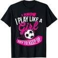 thumbnail image 1 of I Know I Play Like A Girl - Soccer T-Shirt mens t shirt，black，women，funny，misfits，men，journey，t-shirt, 1 of 4