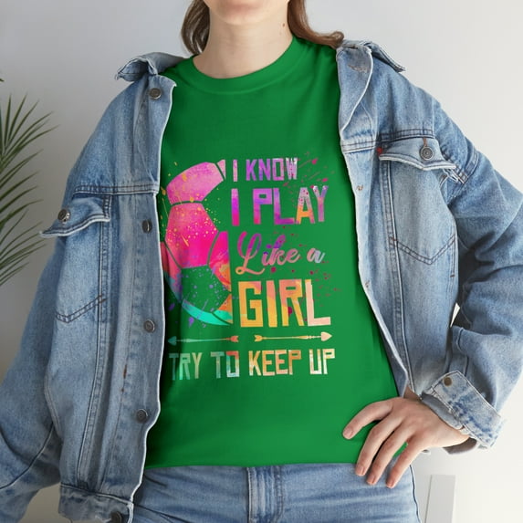 I Know I Play Like A Girl Soccer Try To Keep Up T-Shirt