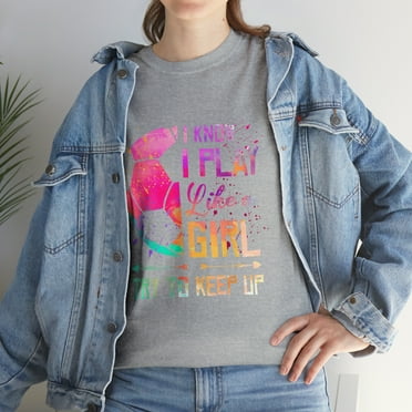 I Know I Play Like A Girl Soccer Try To Keep Up T-Shirt