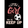 thumbnail image 1 of I Know I Play Like A Girl Try To Keep Up : 120 Pages I 6x9 I Graph Paper 4x4 I Funny Football Game Statement & Sport Coach Gift (Paperback), 1 of 1