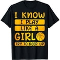 thumbnail image 1 of I Know I Play Like A Girl Try To Keep Up Basketball Player Funny Creative Graphic T-Shirt, 1 of 3