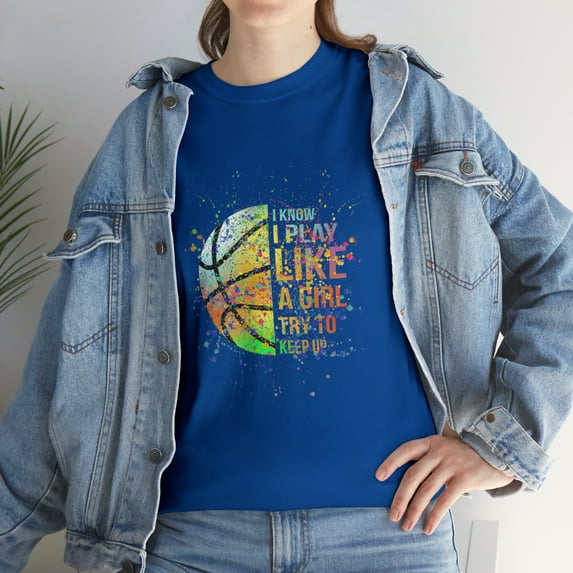 I Know I Play Like A Girl Try To Keep Up Basketball T-Shirt