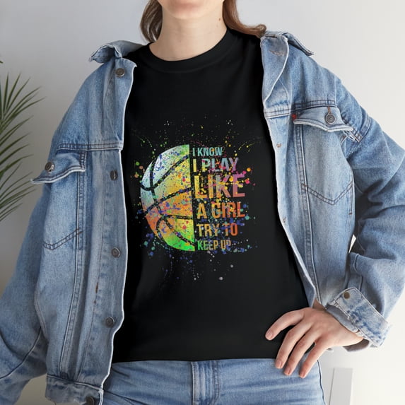 I Know I Play Like A Girl Try To Keep Up Basketball T-Shirt