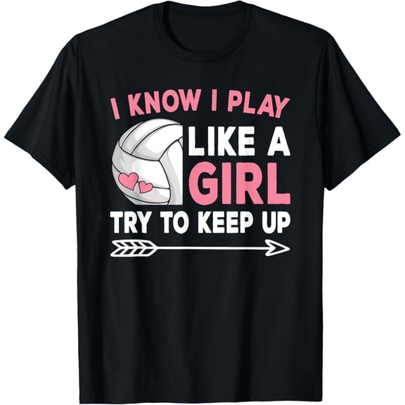 I Know I Play Like A Girl Try To Keep Up Cute Volleyball T-Shirt