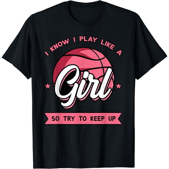 I Know I Play Like A Girl Try To Keep Up Pink Basketball T-Shirt