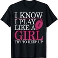 thumbnail image 1 of I Know I Play Like A Girl Try To Keep Up Rugby Football T-Shirt, 1 of 5