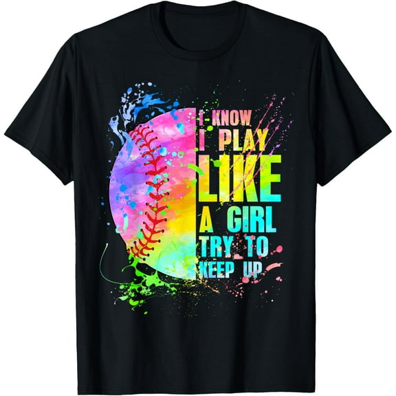 I Know I Play Like A Girl Try To Keep Up Softball Funny Creative Graphic Women T-Shirt