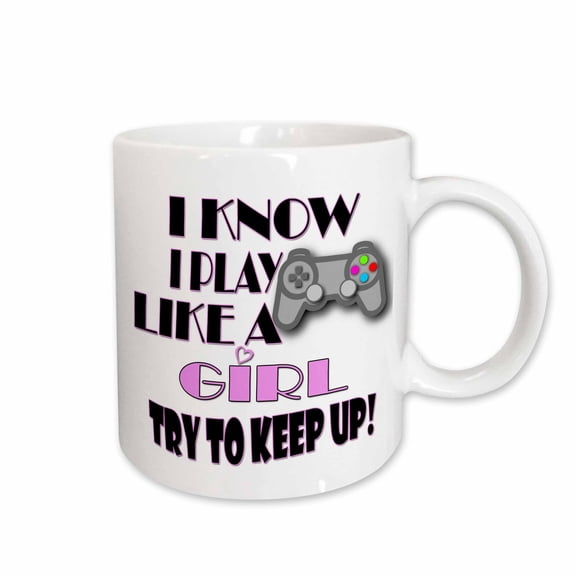 3drose, I Know I Play Like a Girl Try to Keep Up. Video Game., 11oz Mug