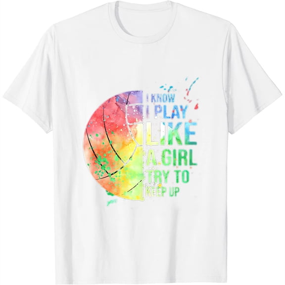 I Know I Play Like A Girl Try To Keep Up Volleyball Tshirt White