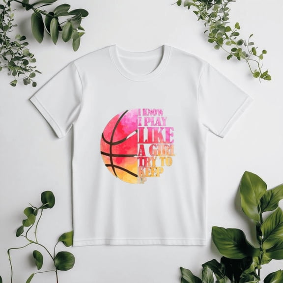 I Know I Play Like A Girl Try To Keep Up, Women's Basketball Fan Unisex T-Shirt, up to size 5XL
