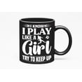 thumbnail image 1 of I Know I Play Like a Girl, Try to Keep Up - Soccer Player Themed, Black 11oz Ceramic Mug, 1 of 5