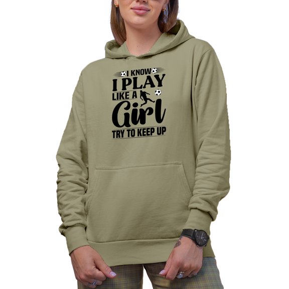 I Know I Play Like a Girl, Try to Keep Up feat. a Soccer Player, Sand Hooded Sweatshirt or Hoodie, Medium