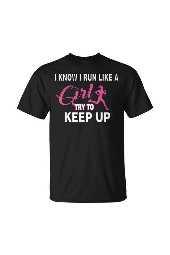 I Know I Run Like a Girl Try to Keep Up Graphic Tee Unisex Adult Cotton Fitness Motivation T-Shirt for Runners or Casual Wear, Size S, Color Black