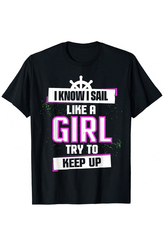 I Know I Sail Like A Girl Sailing T-Shirt Wo T-Shirt.JPG