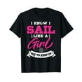 thumbnail image 1 of I Know I Sail Like A Girl Try To Keep Up Sailor Gift Sailing T-Shirt, 1 of 5