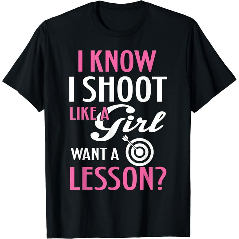 Shoot Like A Girl Archery Novelty Graphic T Shirt Shoot Like A Girl Archery Novelty Graphic T Shirt