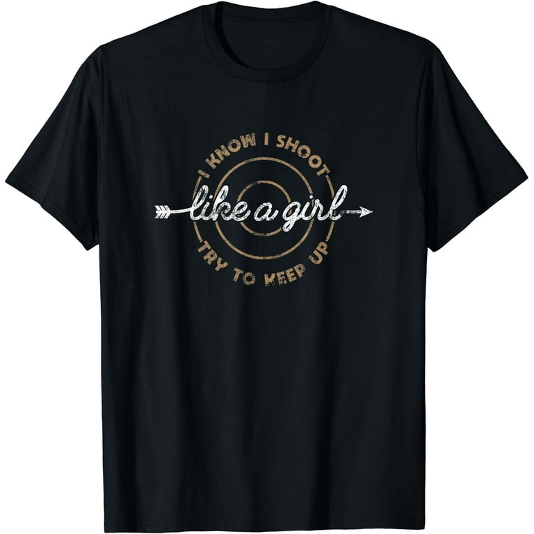 Shoot Like A Girl Archery Novelty Graphic T Shirt Shoot Like A Girl Archery Novelty Graphic T Shirt