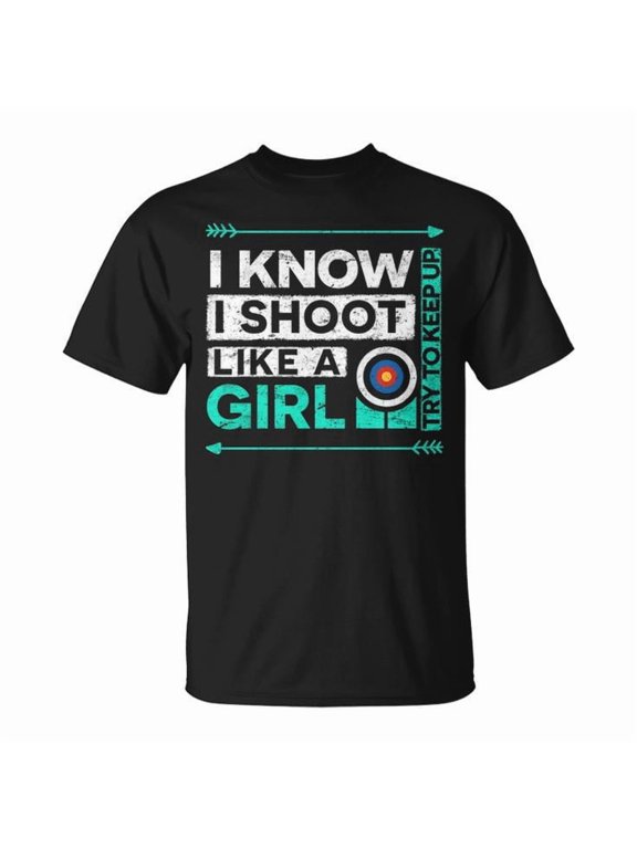 I Know I Shoot Like a Girl Archery Graphic Tee Unisex Adult Cotton Casual Bow Hunting Sports Gift T-Shirt, Size S, Color Black